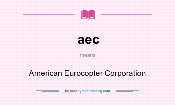 What does aec mean? It stands for American Eurocopter Corporation
