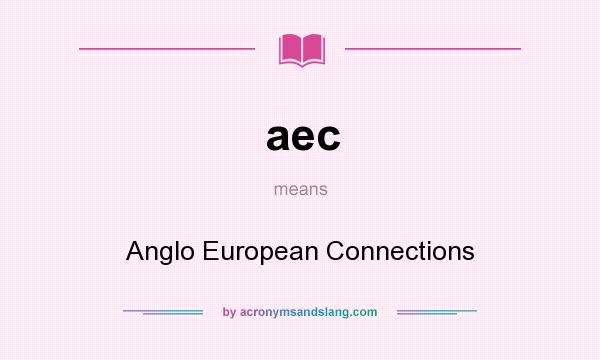 What does aec mean? It stands for Anglo European Connections
