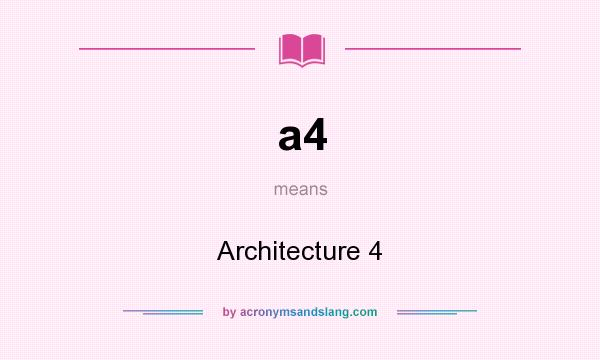 What does a4 mean? It stands for Architecture 4
