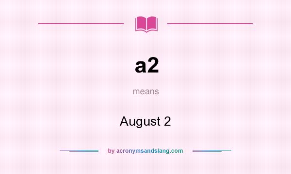 What does a2 mean? It stands for August 2