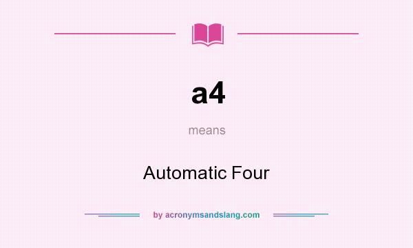 What does a4 mean? It stands for Automatic Four