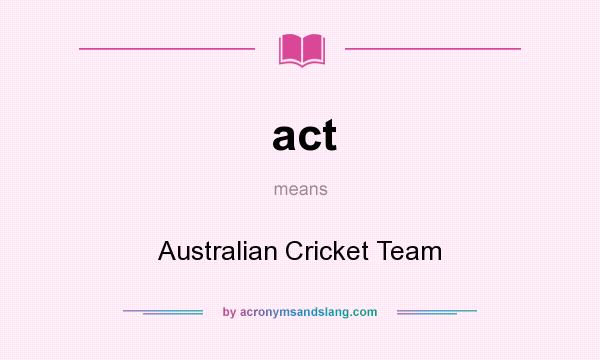 What does act mean? It stands for Australian Cricket Team