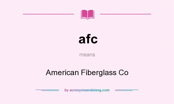 What does afc mean? It stands for American Fiberglass Co