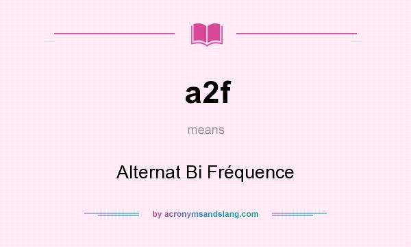 What does a2f mean? It stands for Alternat Bi Fréquence