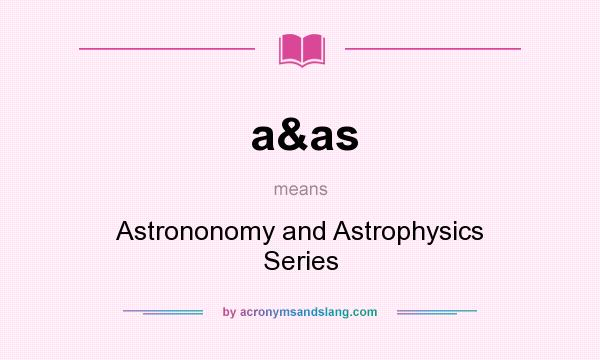 What does a&as mean? It stands for Astrononomy and Astrophysics Series