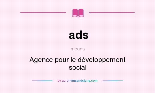 What does ads mean? It stands for Agence pour le développement social