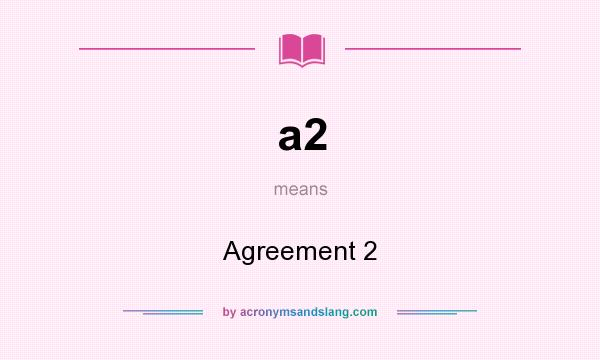 What does a2 mean? It stands for Agreement 2