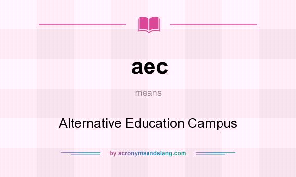 What does aec mean? It stands for Alternative Education Campus