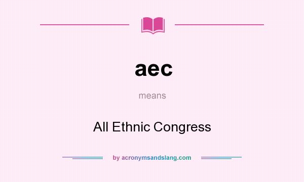 What does aec mean? It stands for All Ethnic Congress