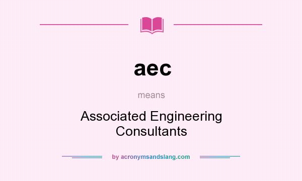 What does aec mean? It stands for Associated Engineering Consultants