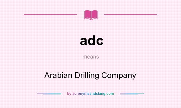 What does adc mean? It stands for Arabian Drilling Company