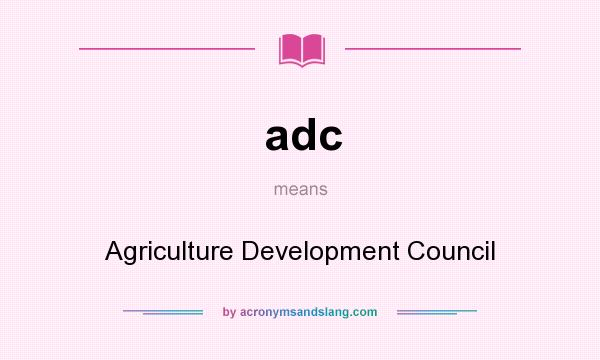 What does adc mean? It stands for Agriculture Development Council