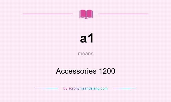 What does a1 mean? It stands for Accessories 1200