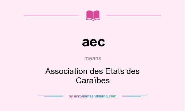 What does aec mean? It stands for Association des Etats des Caraïbes