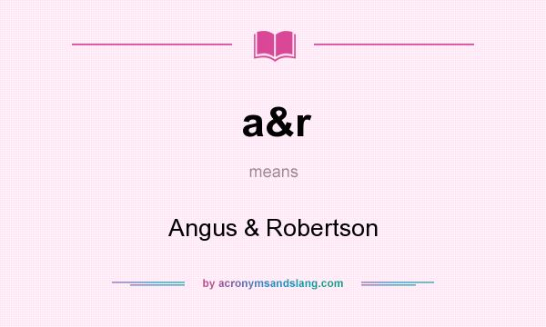 What does a&r mean? It stands for Angus & Robertson