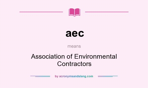 What does aec mean? It stands for Association of Environmental Contractors