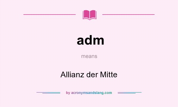 What does adm mean? It stands for Allianz der Mitte