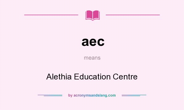 What does aec mean? It stands for Alethia Education Centre