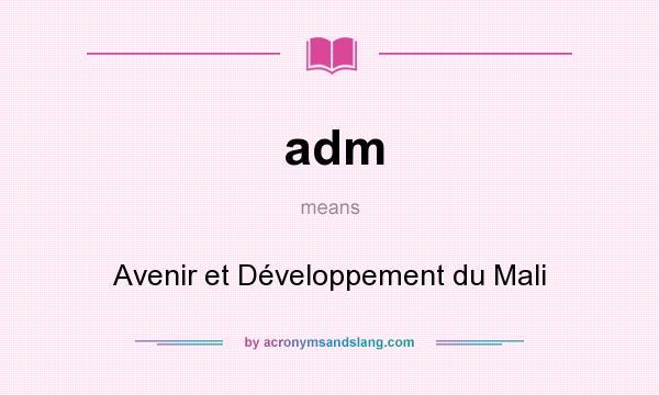 What does adm mean? It stands for Avenir et Développement du Mali