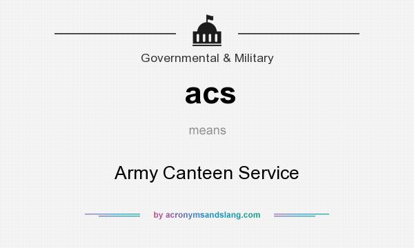 What does acs mean? It stands for Army Canteen Service