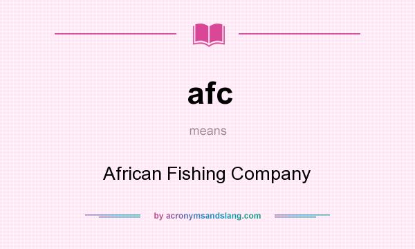 What does afc mean? It stands for African Fishing Company
