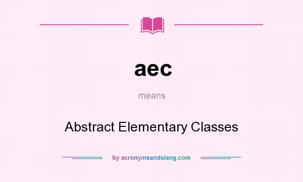 What does aec mean? It stands for Abstract Elementary Classes