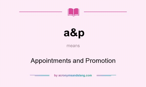What does a&p mean? It stands for Appointments and Promotion