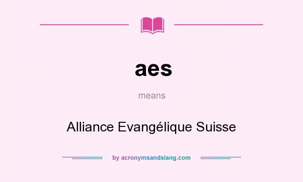 What does aes mean? It stands for Alliance Evangélique Suisse