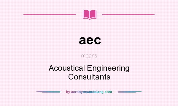 What does aec mean? It stands for Acoustical Engineering Consultants