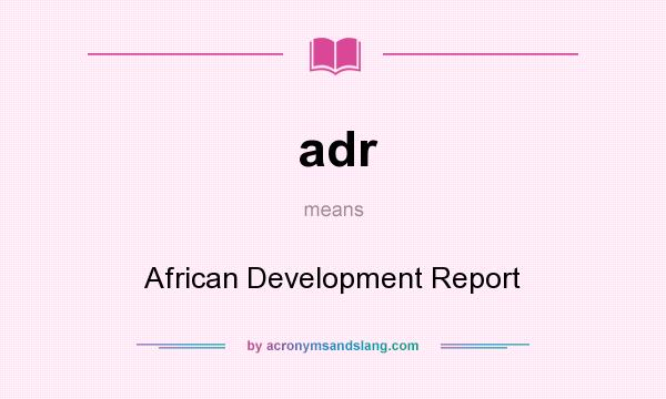 What does adr mean? It stands for African Development Report