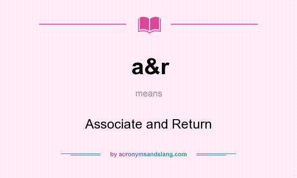 What does a&r mean? It stands for Associate and Return