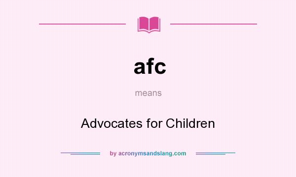 What does afc mean? It stands for Advocates for Children