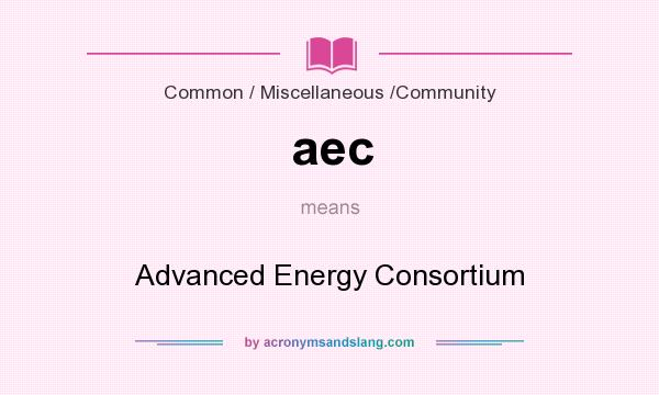 What does aec mean? It stands for Advanced Energy Consortium