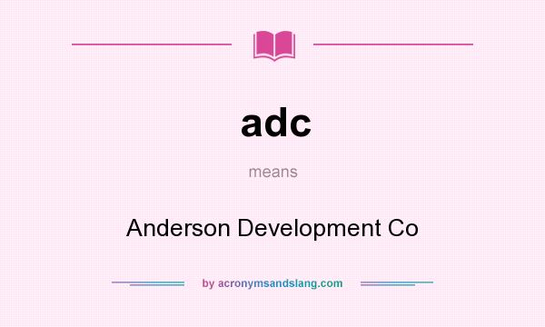 What does adc mean? It stands for Anderson Development Co