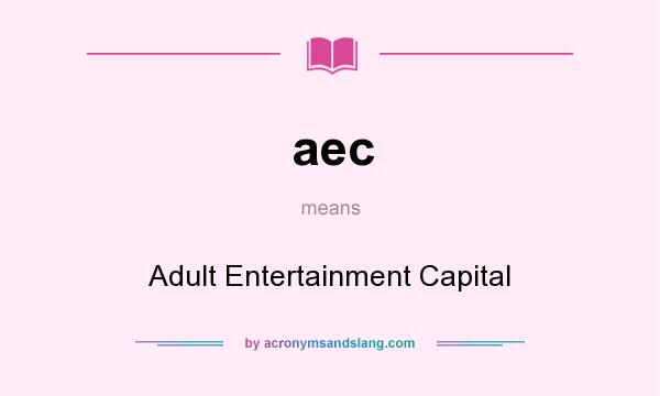 What does aec mean? It stands for Adult Entertainment Capital