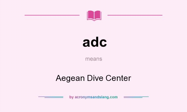 What does adc mean? It stands for Aegean Dive Center