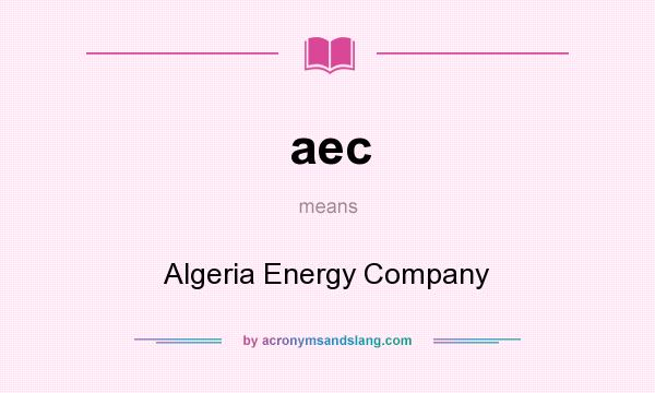 What does aec mean? It stands for Algeria Energy Company