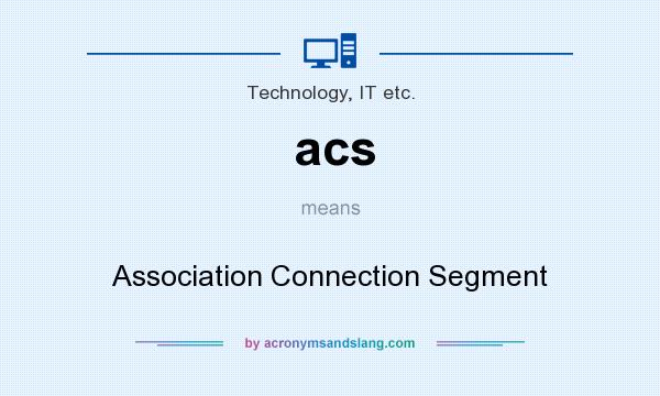 What does acs mean? It stands for Association Connection Segment