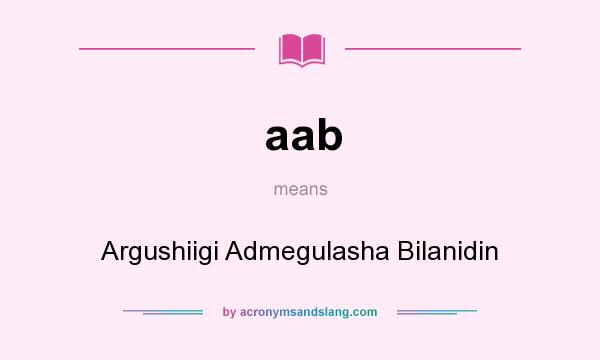 What does aab mean? It stands for Argushiigi Admegulasha Bilanidin