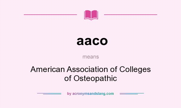 What does aaco mean? It stands for American Association of Colleges of Osteopathic