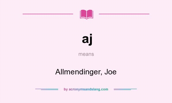 What does aj mean? It stands for Allmendinger, Joe