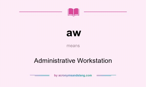 What does aw mean? It stands for Administrative Workstation