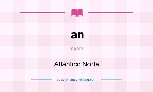 What does an mean? It stands for Atlántico Norte