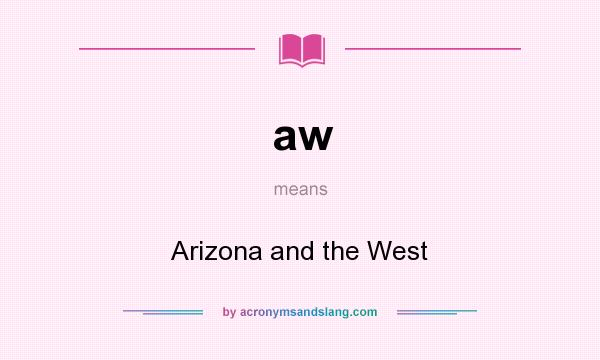 What does aw mean? It stands for Arizona and the West
