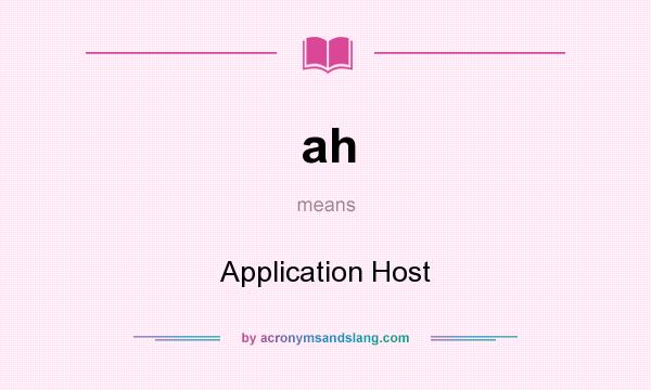 What does ah mean? It stands for Application Host