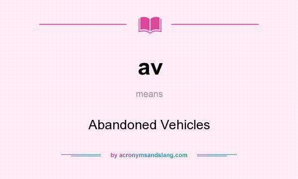 What does av mean? It stands for Abandoned Vehicles
