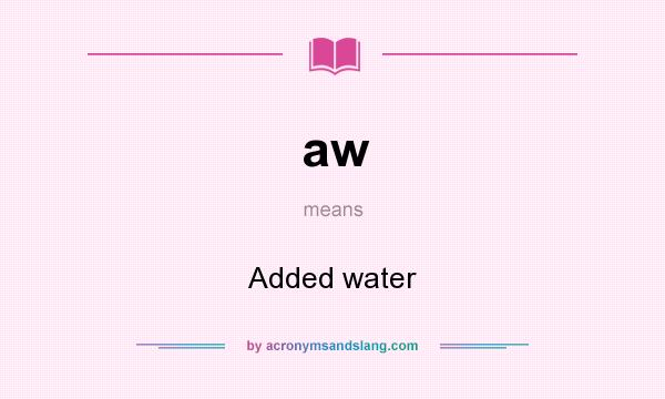 What does aw mean? It stands for Added water