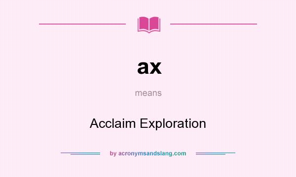 What does ax mean? It stands for Acclaim Exploration