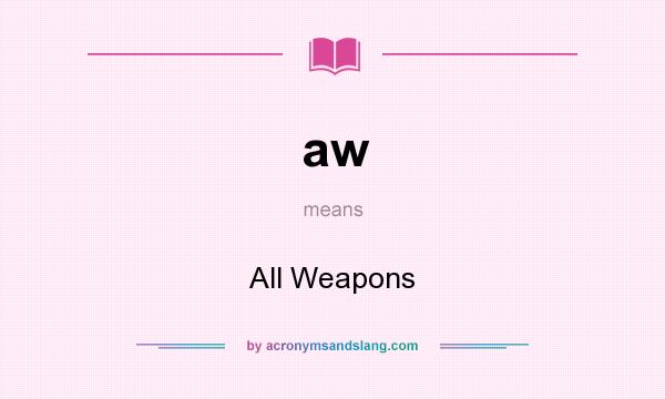 What does aw mean? It stands for All Weapons