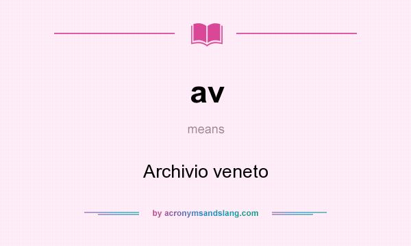 What does av mean? It stands for Archivio veneto